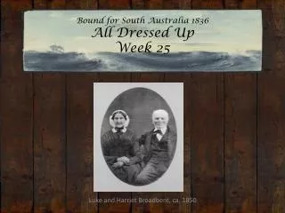 Bound for South Australia 1836 All Dressed Up Week 25