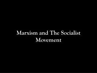 Marxism and The Socialist Movement