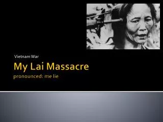 My Lai Massacre pronounced: me lie