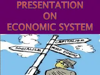 PRESENTATION ON ECONOMIC SYSTEM