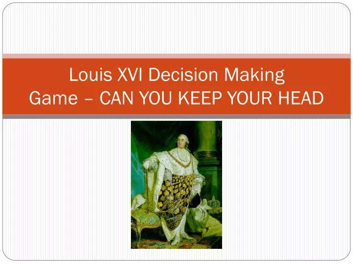 louis xvi decision making game can you keep your head
