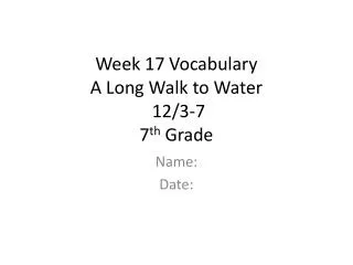 Week 17 Vocabulary A Long Walk to Water 12/3-7 7 th Grade