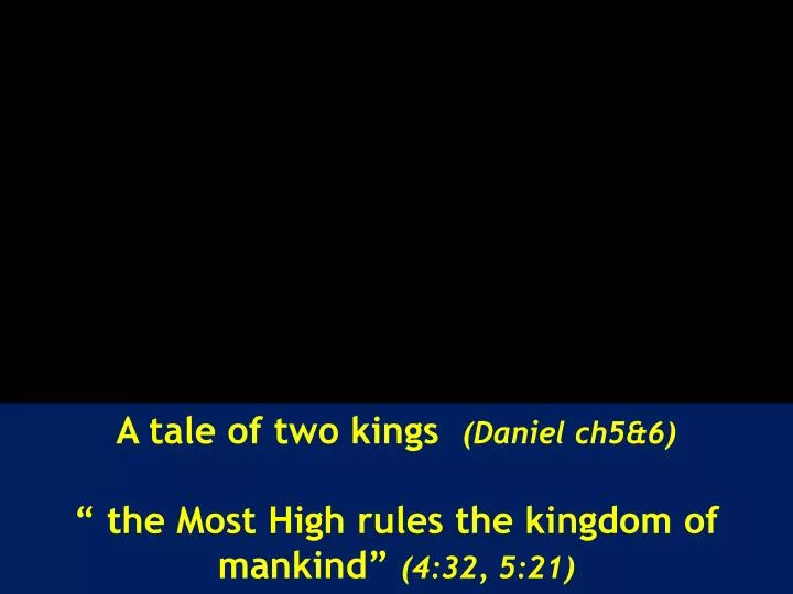 a tale of two kings daniel ch5 6 the most high rules the kingdom of mankind 4 32 5 21