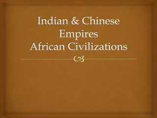 Indian &amp; Chinese Empires African Civilizations
