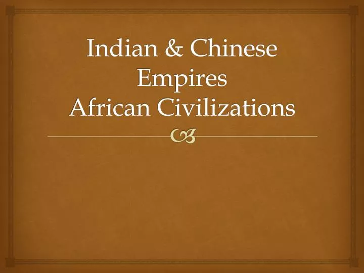 indian chinese empires african civilizations