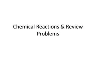 Chemical Reactions &amp; Review Problems