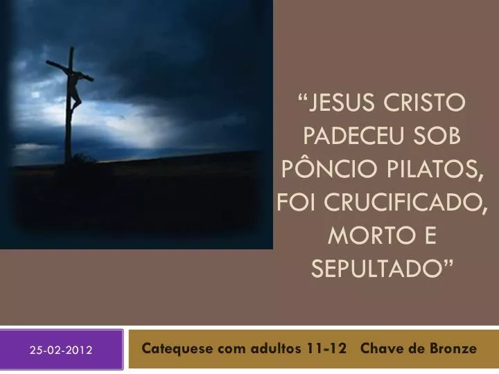 jesus cristo padeceu sob p ncio pilatos foi crucificado morto e sepultado