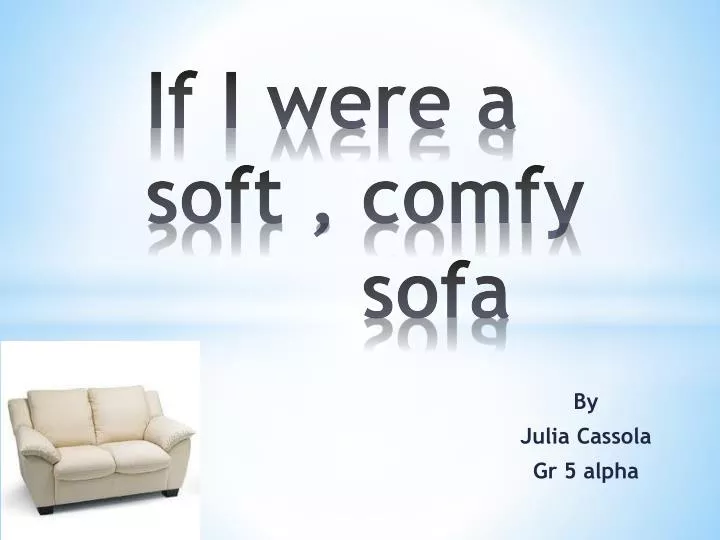 if i were a soft comfy sofa