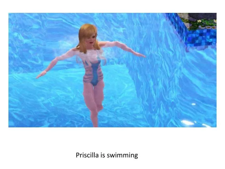 priscilla is swimming