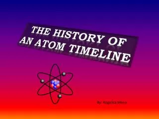 The history of an atom Timeline