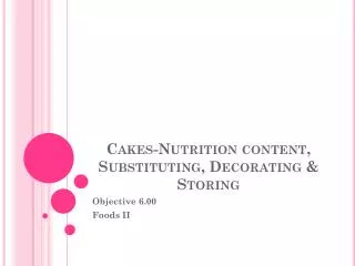 Cakes-Nutrition content, Substituting, Decorating &amp; Storing
