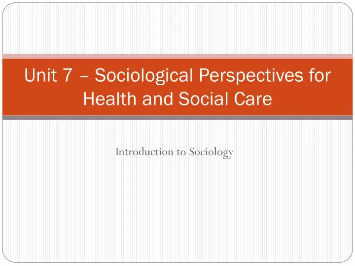 unit 7 sociological perspectives for health and social care