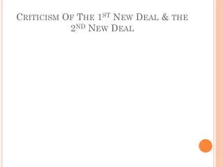 Criticism Of The 1 st New Deal &amp; the 2 nd New Deal