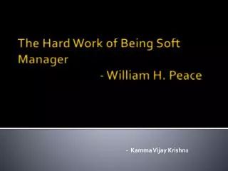 The Hard Work of Being Soft Manager	 - William H. Peace