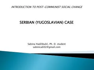 INTRODUCTION TO POST-COMMUNIST SOCIAL CHANGE SERBIAN (YUGOSLAVIAN) CASE