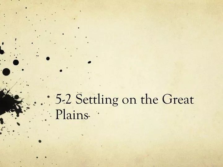 5 2 settling on the great plains