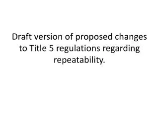 Draft version of proposed changes to Title 5 regulations regarding repeatability.