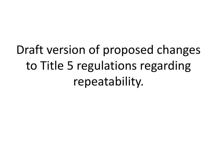 draft version of proposed changes to title 5 regulations regarding repeatability