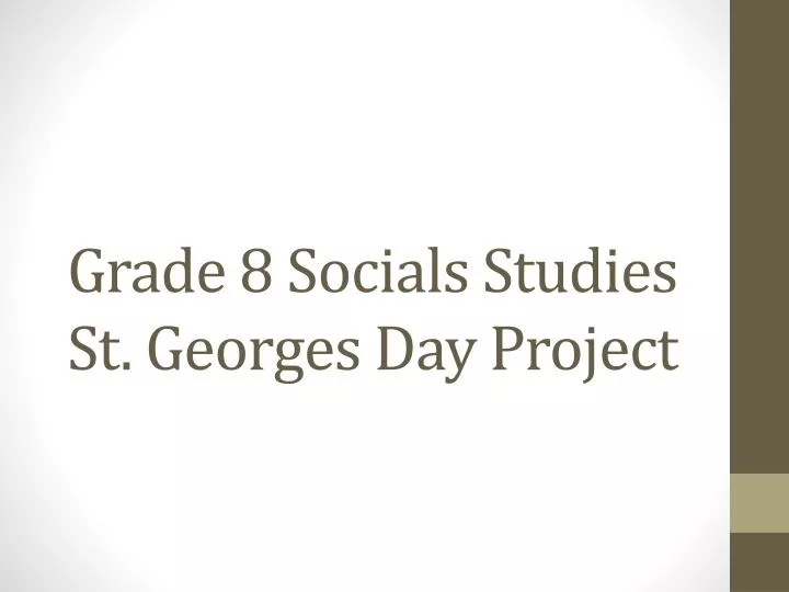 grade 8 socials studies st georges day p roject