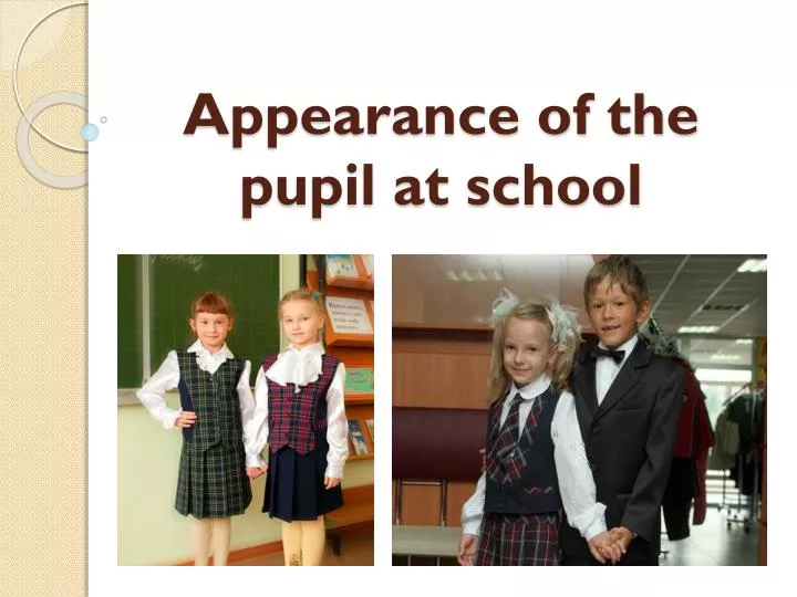 appearance of the pupil at school