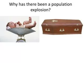 Why has there been a population explosion?
