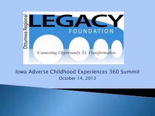Iowa Adverse Childhood Experiences 360 Summit October 14, 2013