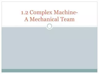 1.2 Complex Machine- A Mechanical Team