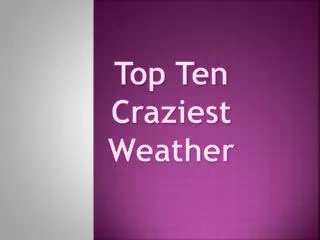 Top Ten Craziest Weather
