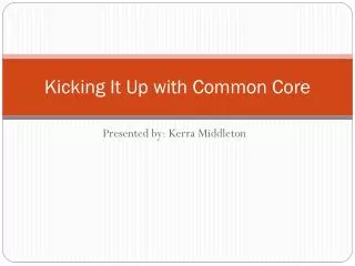Kicking It Up with Common Core