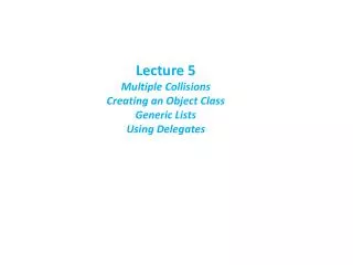 Lecture 5 Multiple Collisions Creating an Object Class Generic Lists Using Delegates