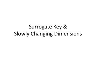 Surrogate Key &amp; Slowly Changing Dimensions