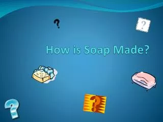 How is Soap Made?
