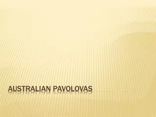 AUSTRALIAN PAVOLOVAS