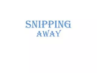 snipping away