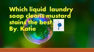 Which liquid laundry soap cleans mustard stains the best. By. Katie