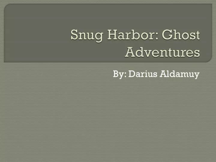 snug harbor ghost adventures