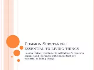 Common Substances essential to living things