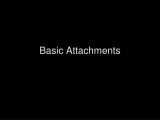 Basic Attachments