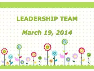 LEADERSHIP TEAM March 19, 2014