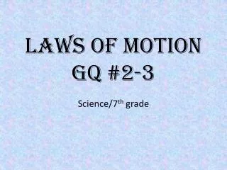 Laws of Motion GQ #2-3