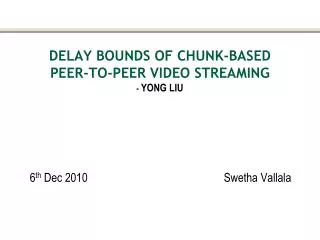 Delay Bounds of ChuNk -Based Peer-to-Peer Video Streaming - Yong Liu