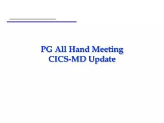 PG All Hand Meeting CICS-MD Update
