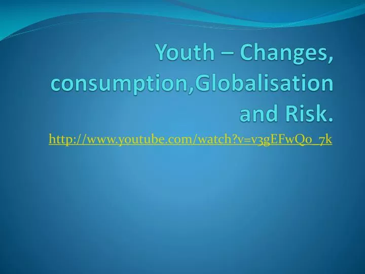 youth changes consumption globalisation and risk