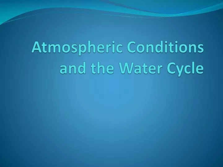 atmospheric conditions and the water cycle