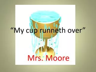 “My cup runneth over”