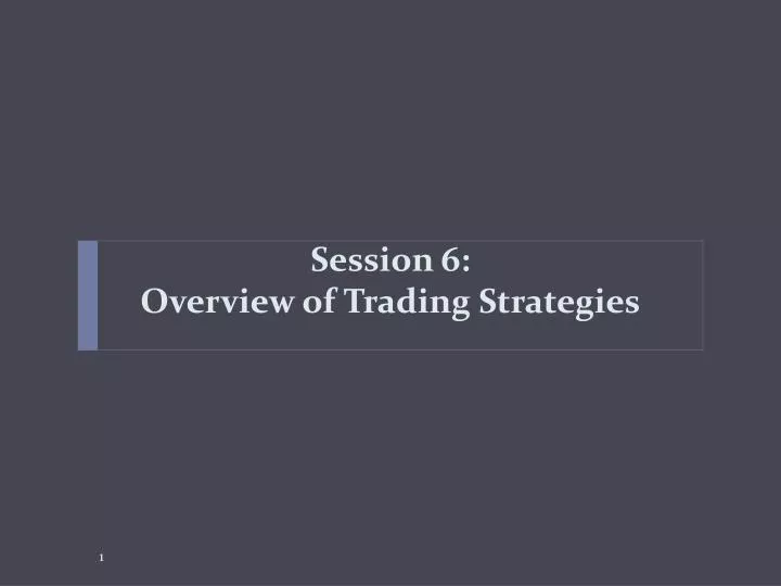 session 6 overview of trading strategies