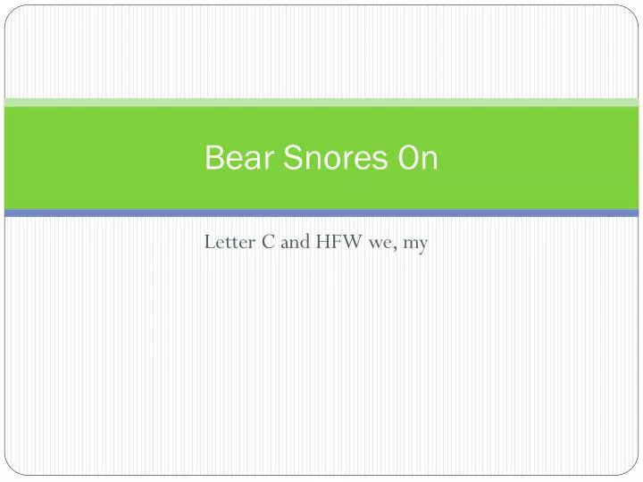 bear snores on