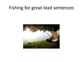 Fishing for great lead s entences