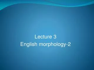 Lecture 3 English morphology-2