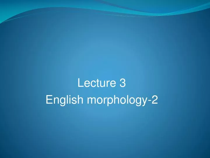 lecture 3 english morphology 2